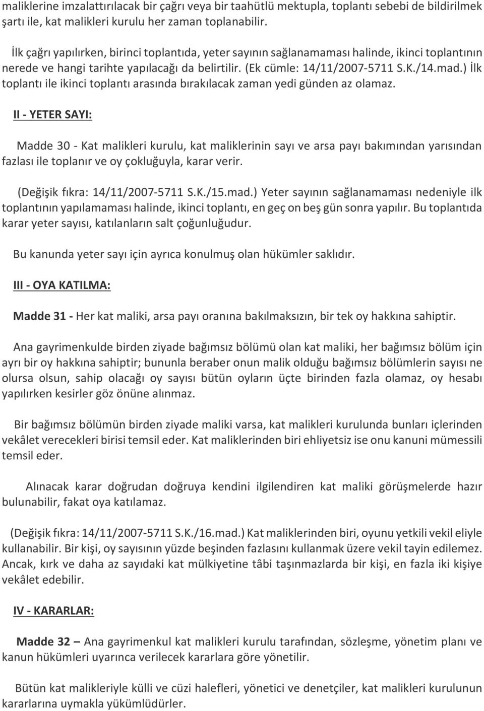 ) İlk toplantı ile ikinci toplantı arasında bırakılacak zaman yedi günden az olamaz.