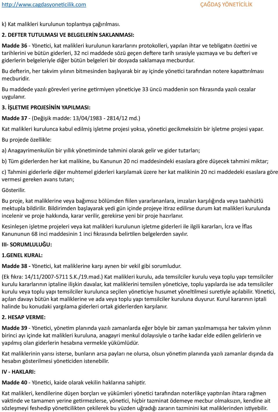 sözü geçen deftere tarih sırasiyle yazmaya ve bu defteri ve giderlerin belgeleriyle diğer bütün belgeleri bir dosyada saklamaya mecburdur.