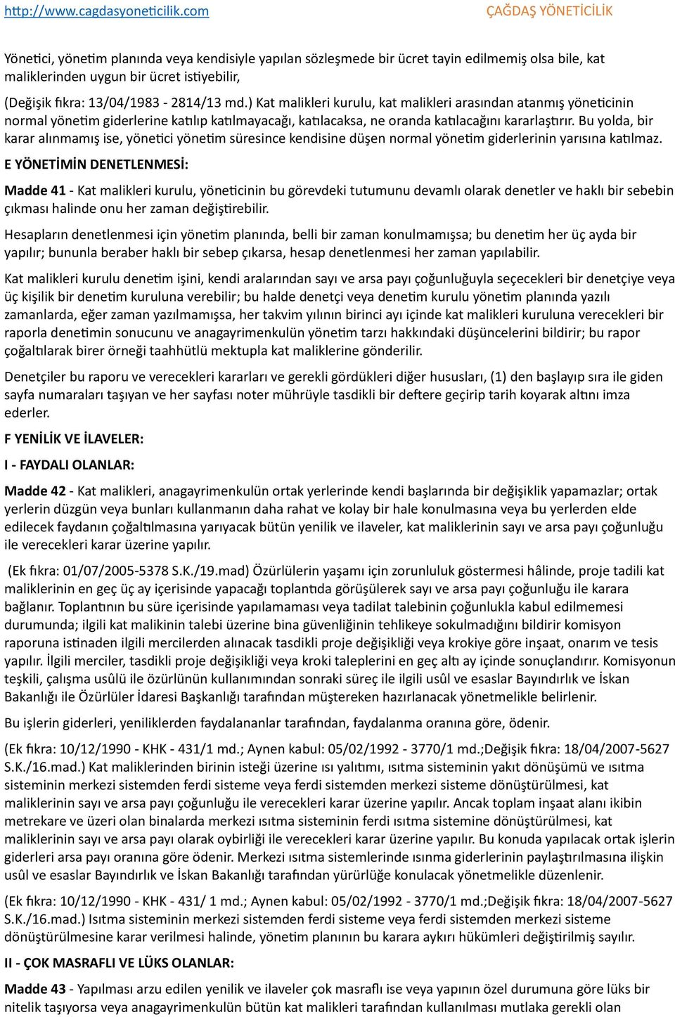 Bu yolda, bir karar alınmamış ise, yönetici yönetim süresince kendisine düşen normal yönetim giderlerinin yarısına katılmaz.