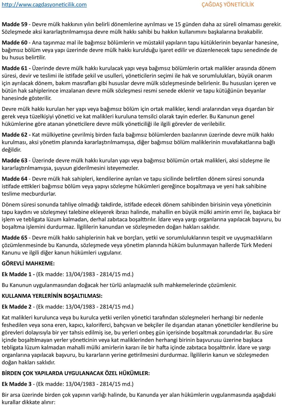 Madde 60 - Ana taşınmaz mal ile bağımsız bölümlerin ve müstakil yapıların tapu kütüklerinin beyanlar hanesine, bağımsız bölüm veya yapı üzerinde devre mülk hakkı kurulduğu işaret edilir ve