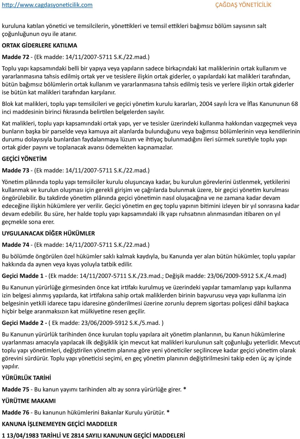 ) Toplu yapı kapsamındaki belli bir yapıya veya yapıların sadece birkaçındaki kat maliklerinin ortak kullanım ve yararlanmasına tahsis edilmiş ortak yer ve tesislere ilişkin ortak giderler, o