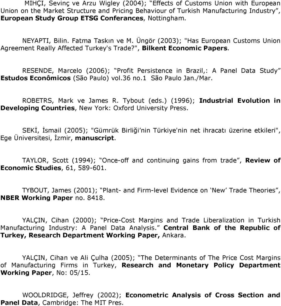 RESENDE, Marcelo (2006); Profit Persistence in Brazil,: A Panel Data Study Estudos Econômicos (São Paulo) vol.36 no.1 São Paulo Jan./Mar. ROBETRS, Mark ve James R. Tybout (eds.