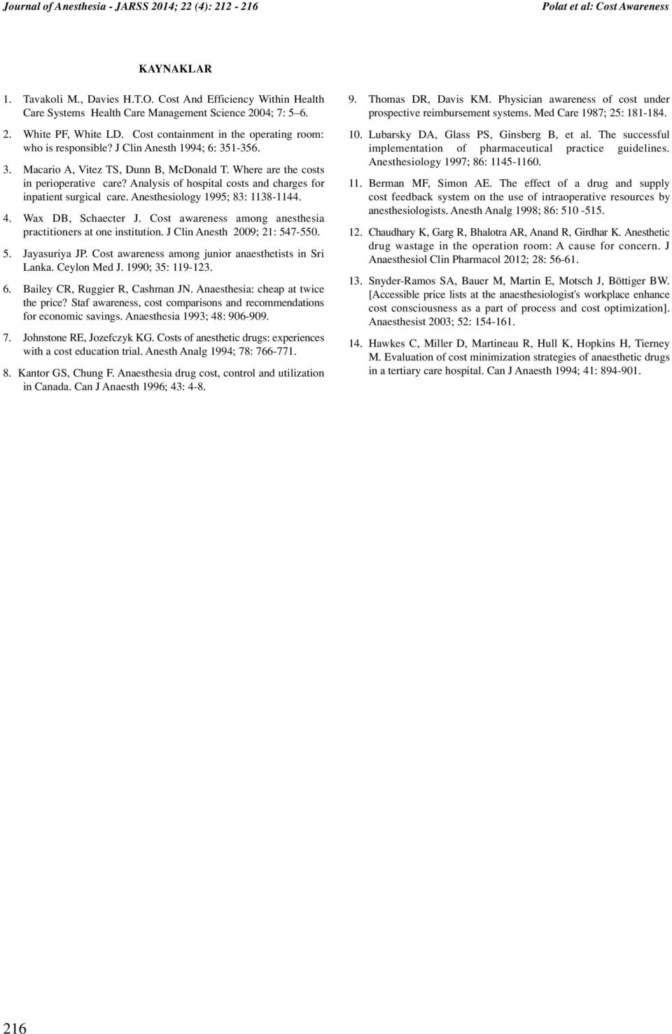 Analysis of hospital costs and charges for inpatient surgical care. Anesthesiology 1995; 83: 1138-1144. 4. Wax DB, Schaecter J. Cost awareness among anesthesia practitioners at one institution.