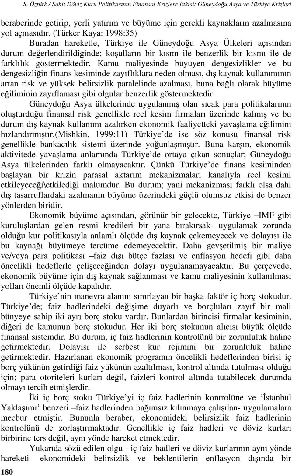 (Türker Kaya: 1998:35) Buradan hareketle, Türkiye ile Güneydo u Asya Ülkeleri aç s ndan durum de erlendirildi inde; ko ullar n bir k sm ile benzerlik bir k sm ile de farkl l k göstermektedir.