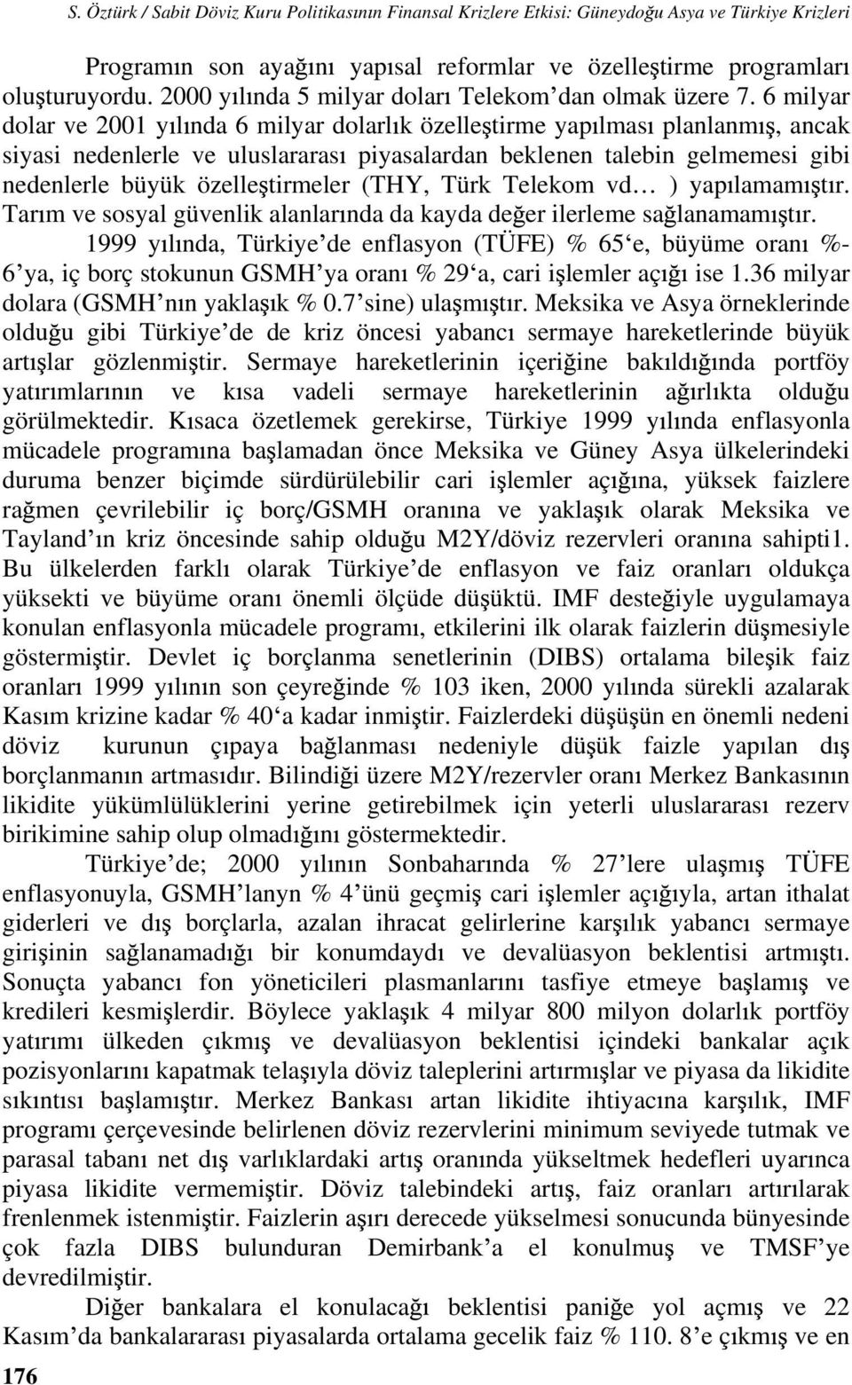 6 milyar dolar ve 2001 y l nda 6 milyar dolarl k özelle tirme yap lmas planlanm, ancak siyasi nedenlerle ve uluslararas piyasalardan beklenen talebin gelmemesi gibi nedenlerle büyük özelle tirmeler