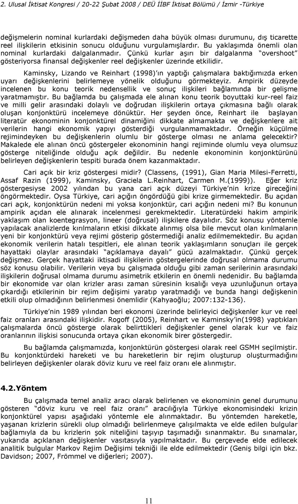 Kaminsky, Lizando ve Reinhar (1998) n yap" çalmalara bak"mzda erken uyar de"ikenlerini belirlemeye yönelik oldu"unu görmekeyiz.