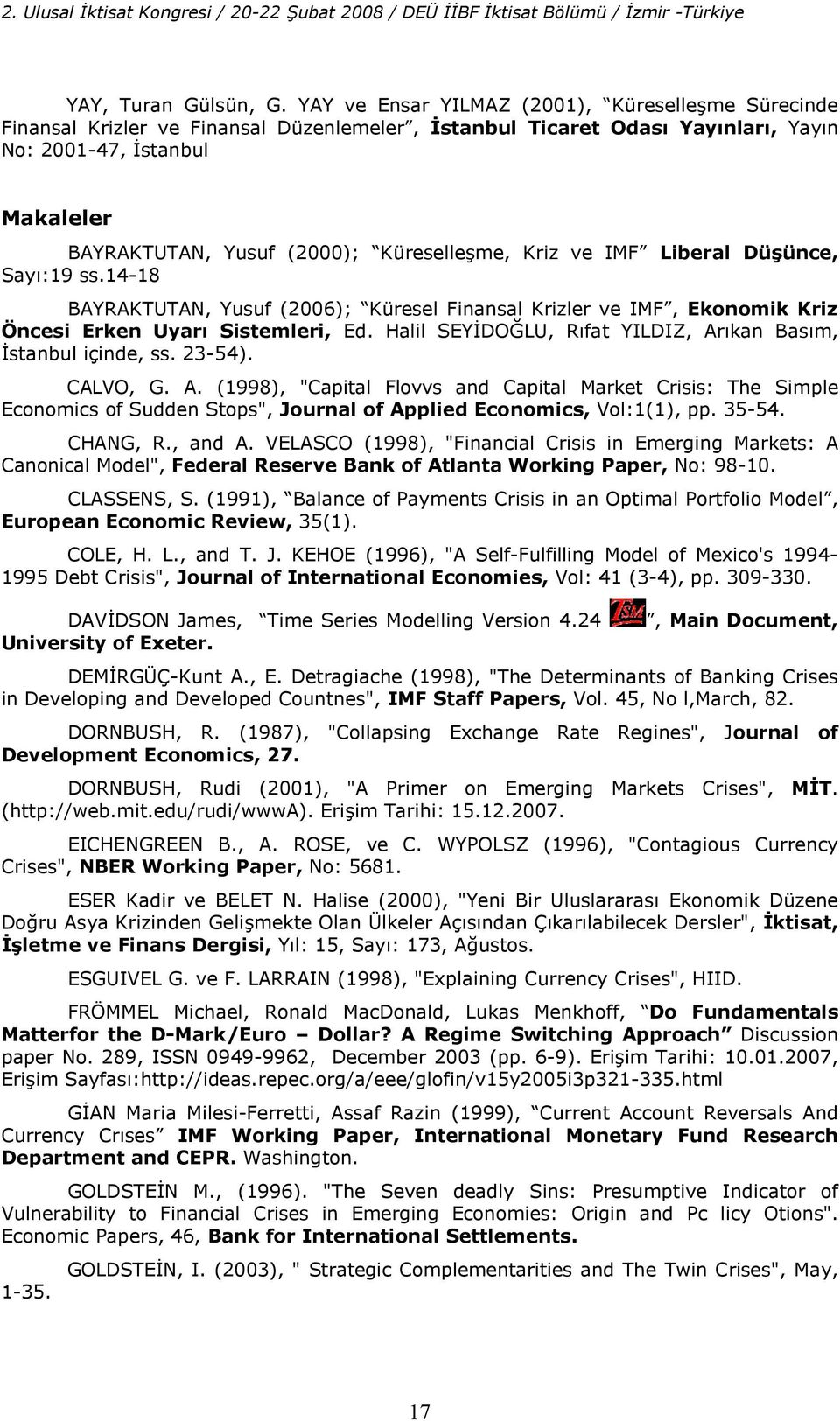 Kriz ve IMF Liberal DüDünce, Say:19 ss.14-18 BAYRAKTUTAN, Yusuf (2006); Küresel Finansal Krizler ve IMF, Ekonomik Kriz Öncesi Erken Uyar Sisemleri, Ed.