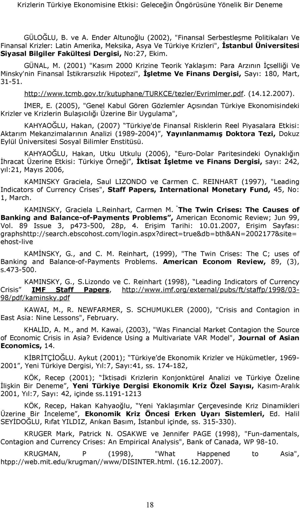 GÜNAL, M. (2001) "Kasm 2000 Krizine Teorik Yaklam: Para Arznn <çselli"i Ve Minsky'nin Finansal <sikrarszlk Hipoezi", Dleme Ve Finans Dergisi, Say: 180, Mar, 31-51. hp://www.cmb.gov.