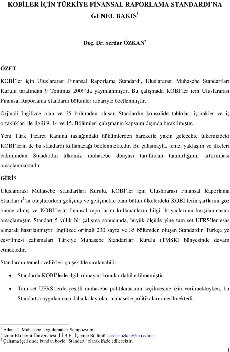 Bu çalmada KOB ler için Uluslararas Finansal Raporlama Standard bölümler itibariyle özetlenmitir.