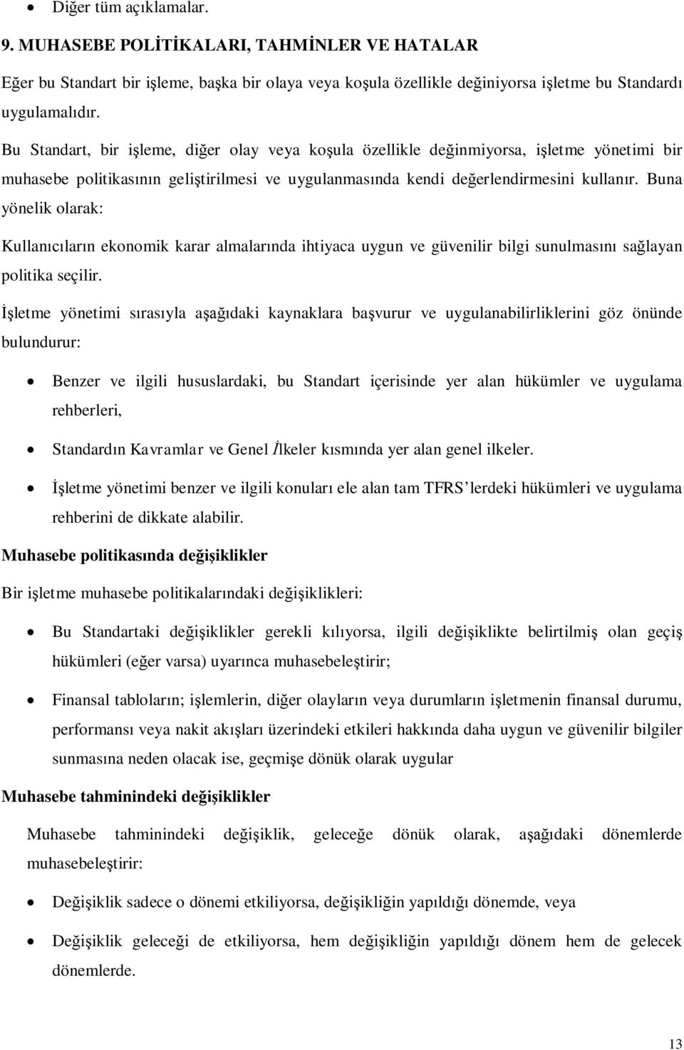 Buna yönelik olarak: Kullanlarn ekonomik karar almalarnda ihtiyaca uygun ve güvenilir bilgi sunulmas salayan politika seçilir.