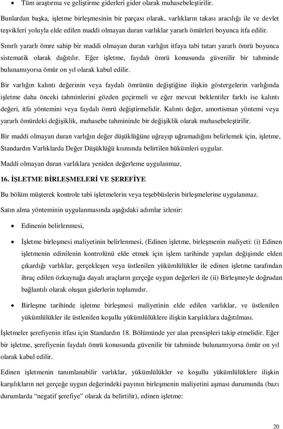 rl yararl ömre sahip bir maddi olmayan duran varln itfaya tabi tutar yararl ömrü boyunca sistematik olarak dar.