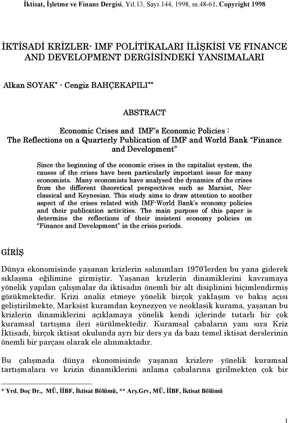 Policies : The Reflections on a Quarterly Publication of IMF and World Bank Finance and Development Since the beginning of the economic crises in the capitalist system, the causes of the crises have
