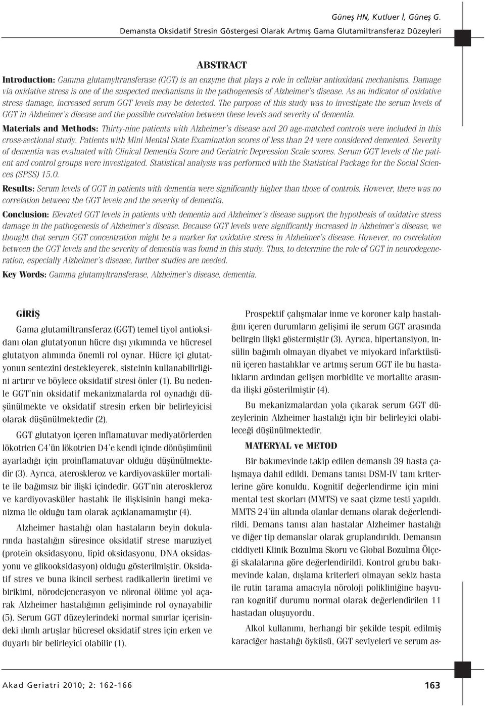 As an indicator of oxidative stress damage, increased serum GGT levels may be detected.