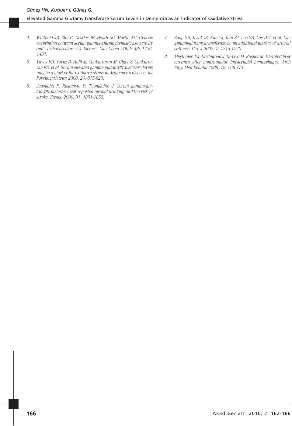 Yavuz BB, Yavuz B, Halil M, Cankurtaran M, Ulger Z, Cankurtaran ES, et al. Serum elevated gamma glutamyltransferase levels may be a marker for oxidative stress in Alzheimer s disease.