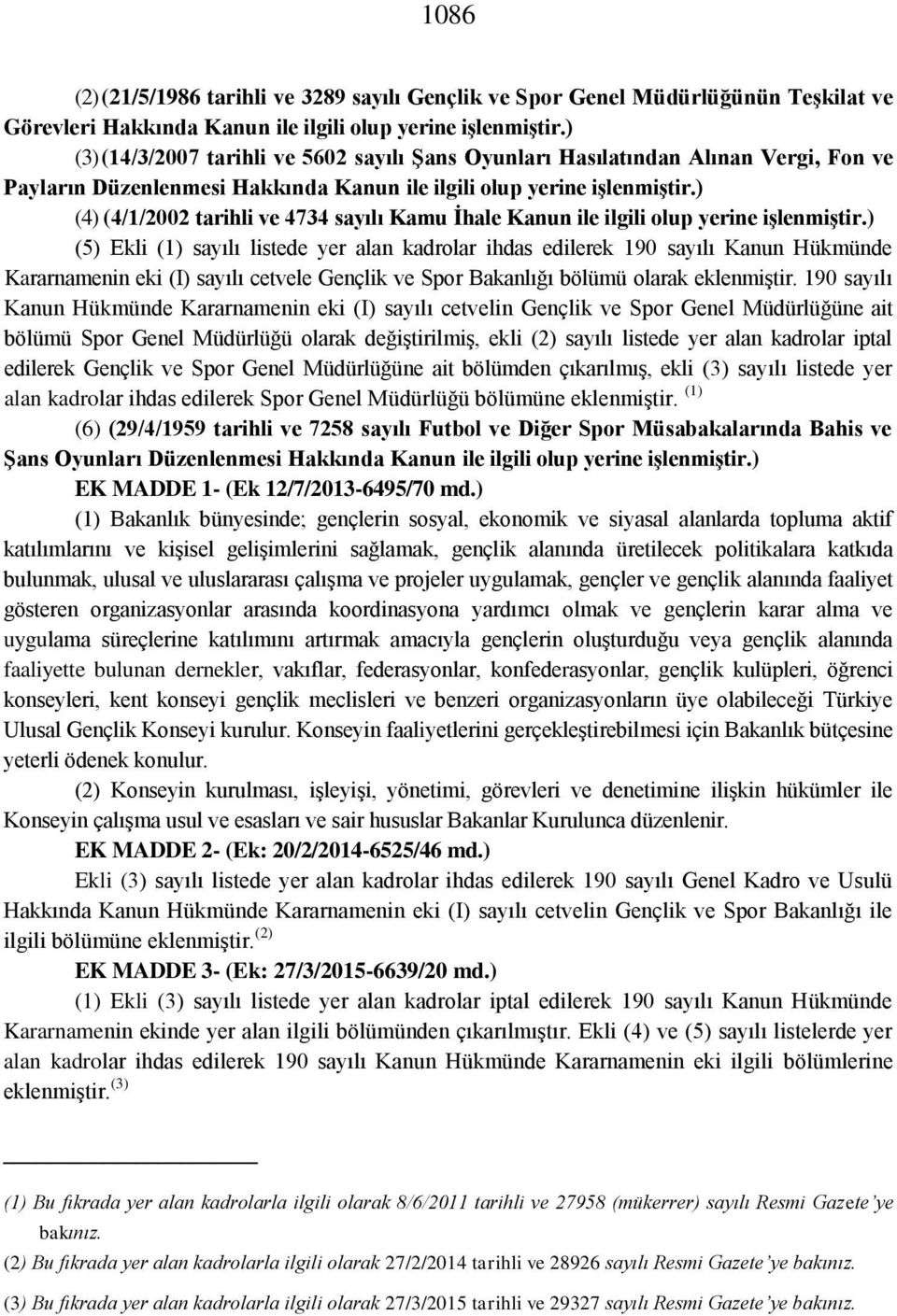 ) (4) (4/1/2002 tarihli ve 4734 sayılı Kamu İhale Kanun ile ilgili olup yerine işlenmiştir.