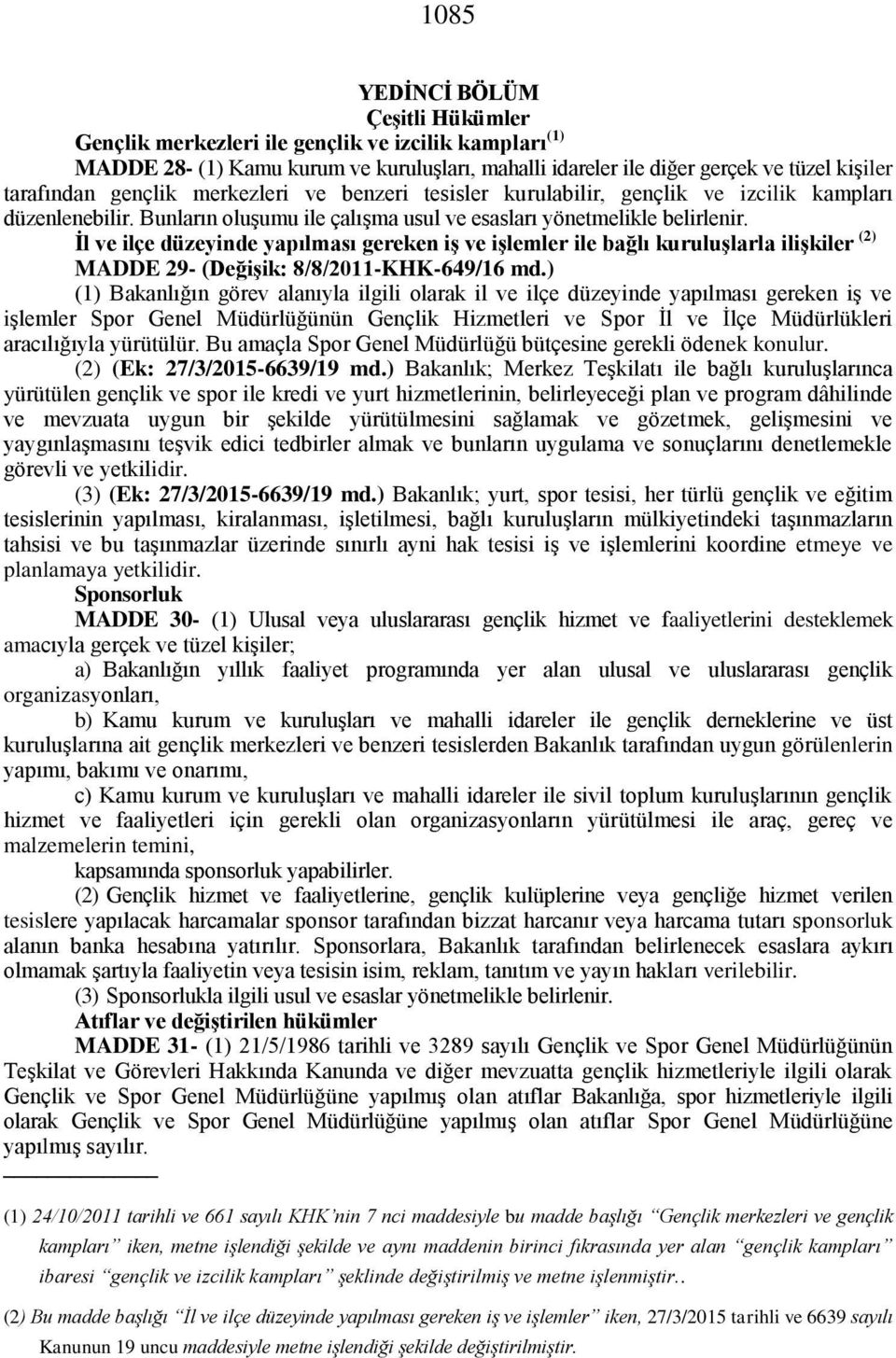 İl ve ilçe düzeyinde yapılması gereken iş ve işlemler ile bağlı kuruluşlarla ilişkiler (2) MADDE 29- (Değişik: 8/8/2011-KHK-649/16 md.