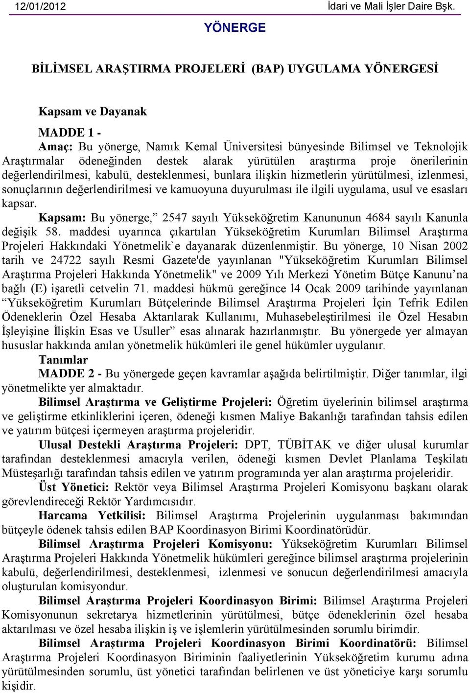 alarak yürütülen araştırma proje önerilerinin değerlendirilmesi, kabulü, desteklenmesi, bunlara ilişkin hizmetlerin yürütülmesi, izlenmesi, sonuçlarının değerlendirilmesi ve kamuoyuna duyurulması ile