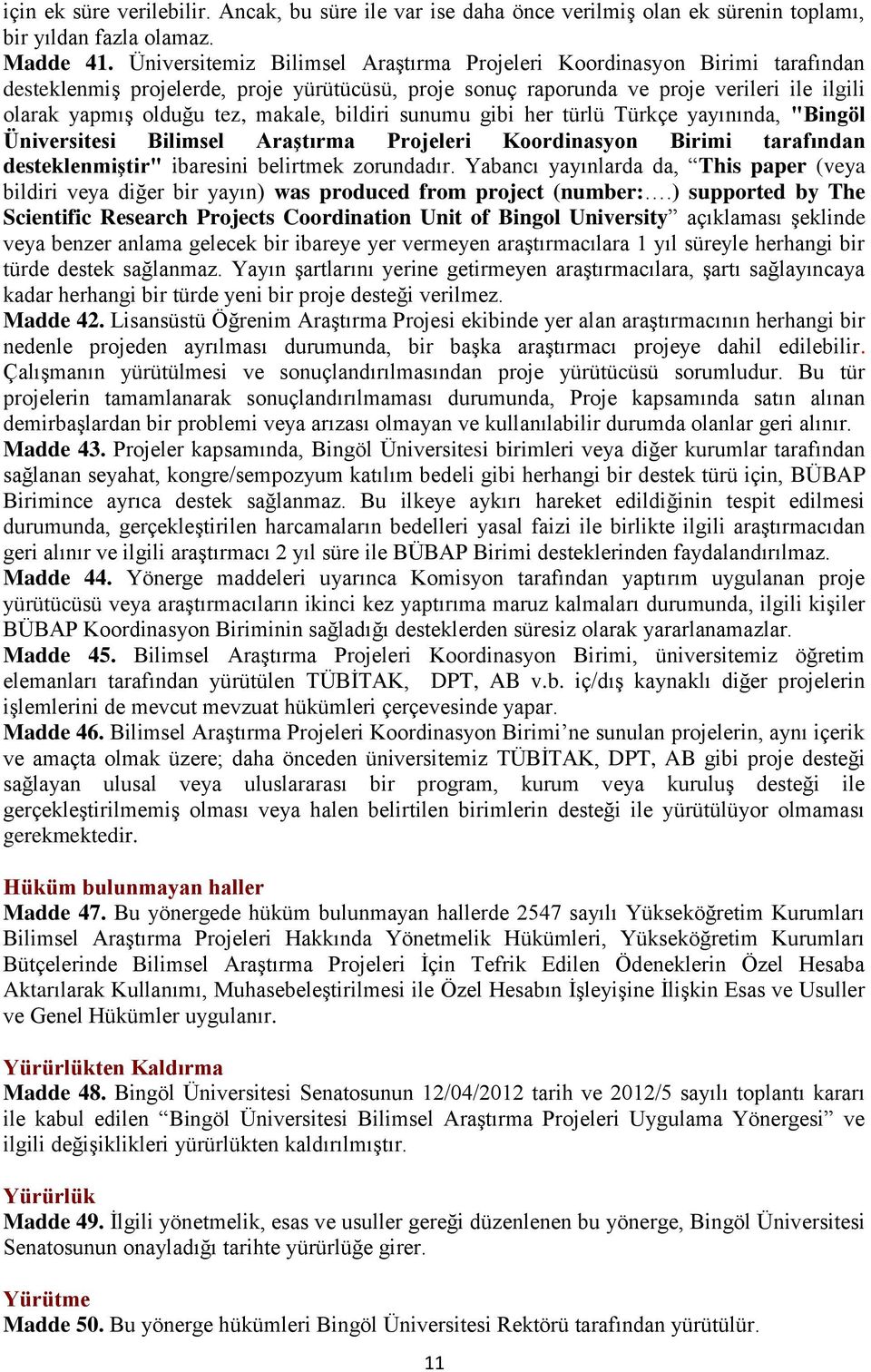 makale, bildiri sunumu gibi her türlü Türkçe yayınında, "Bingöl Üniversitesi Bilimsel Araştırma Projeleri Koordinasyon Birimi tarafından desteklenmiştir" ibaresini belirtmek zorundadır.