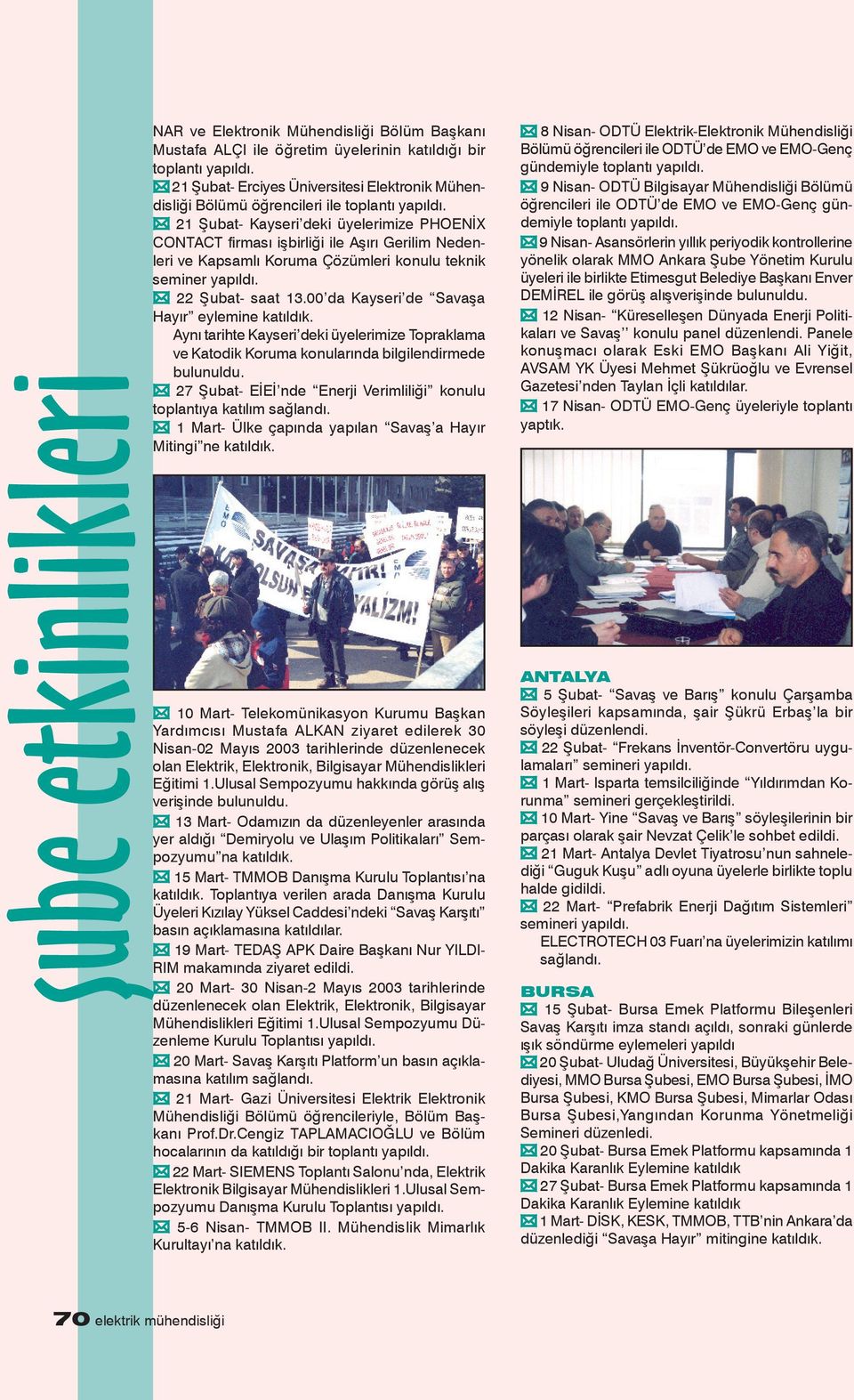 21 Şubat- Kayseri deki üyelerimize PHOENİX CONTACT firması işbirliği ile Aşırı Gerilim Nedenleri ve Kapsamlı Koruma Çözümleri konulu teknik seminer yapıldı. 22 Şubat- saat 13.