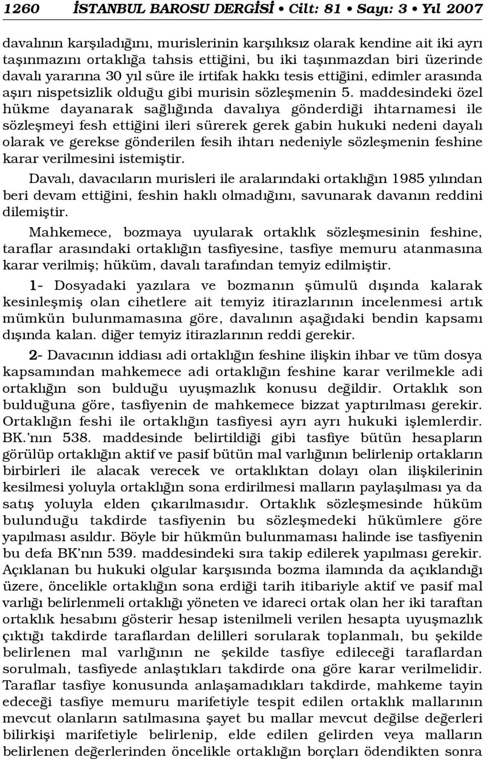 maddesindeki özel hükme dayanarak sa l nda daval ya gönderdi i ihtarnamesi ile sözleflmeyi fesh etti ini ileri sürerek gerek gabin hukuki nedeni dayal olarak ve gerekse gönderilen fesih ihtar