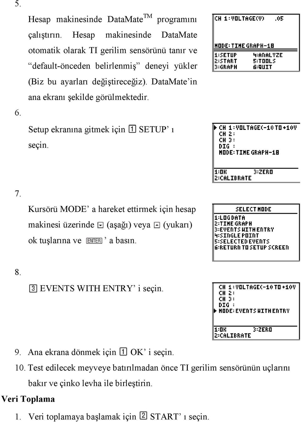 DataMate in ana ekranı şekilde görülmektedir. Setup ekranına gitmek için SETUP ı seçin. 7.