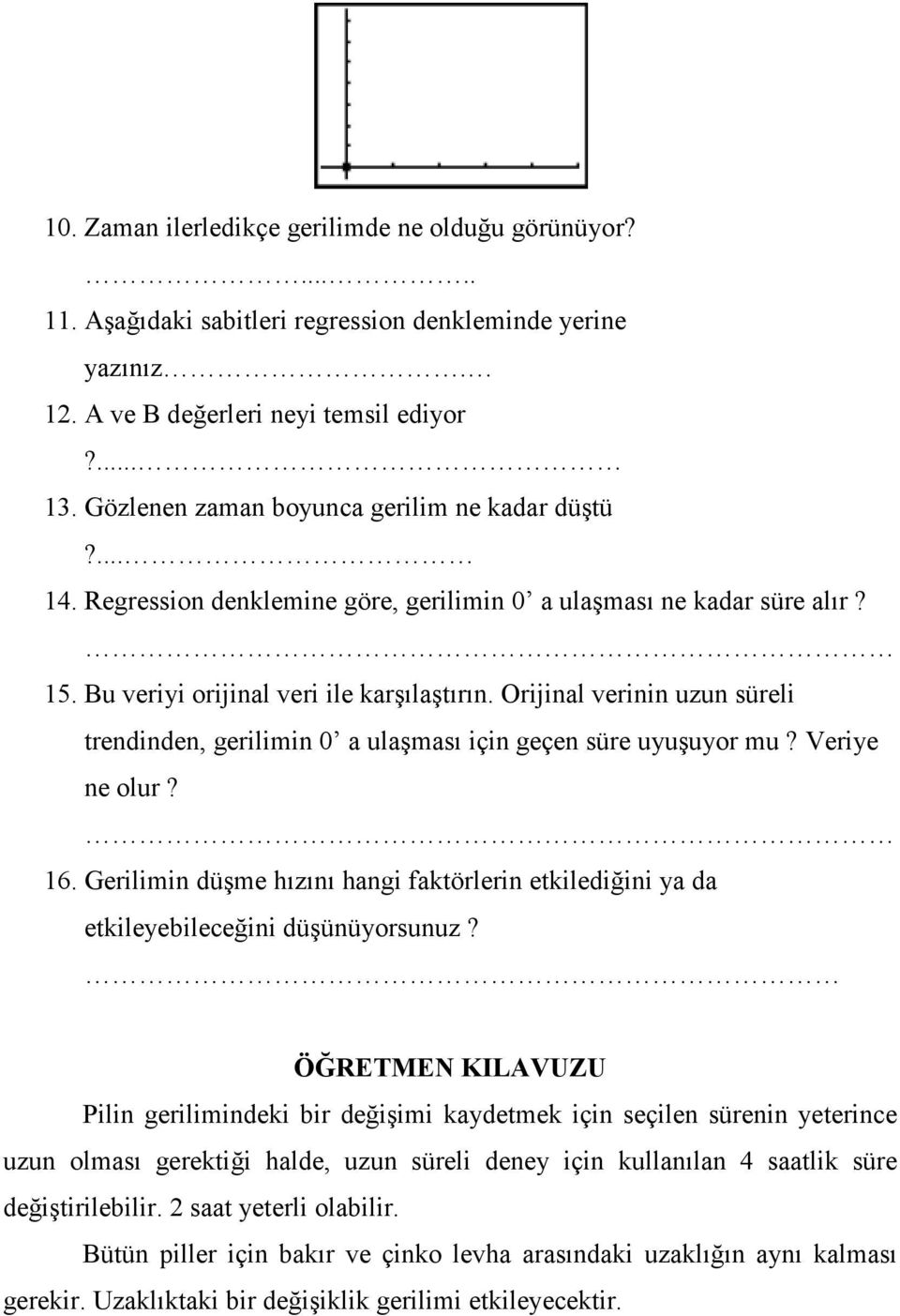 Orijinal verinin uzun süreli trendinden, gerilimin 0 a ulaşması için geçen süre uyuşuyor mu? Veriye ne olur? 16.