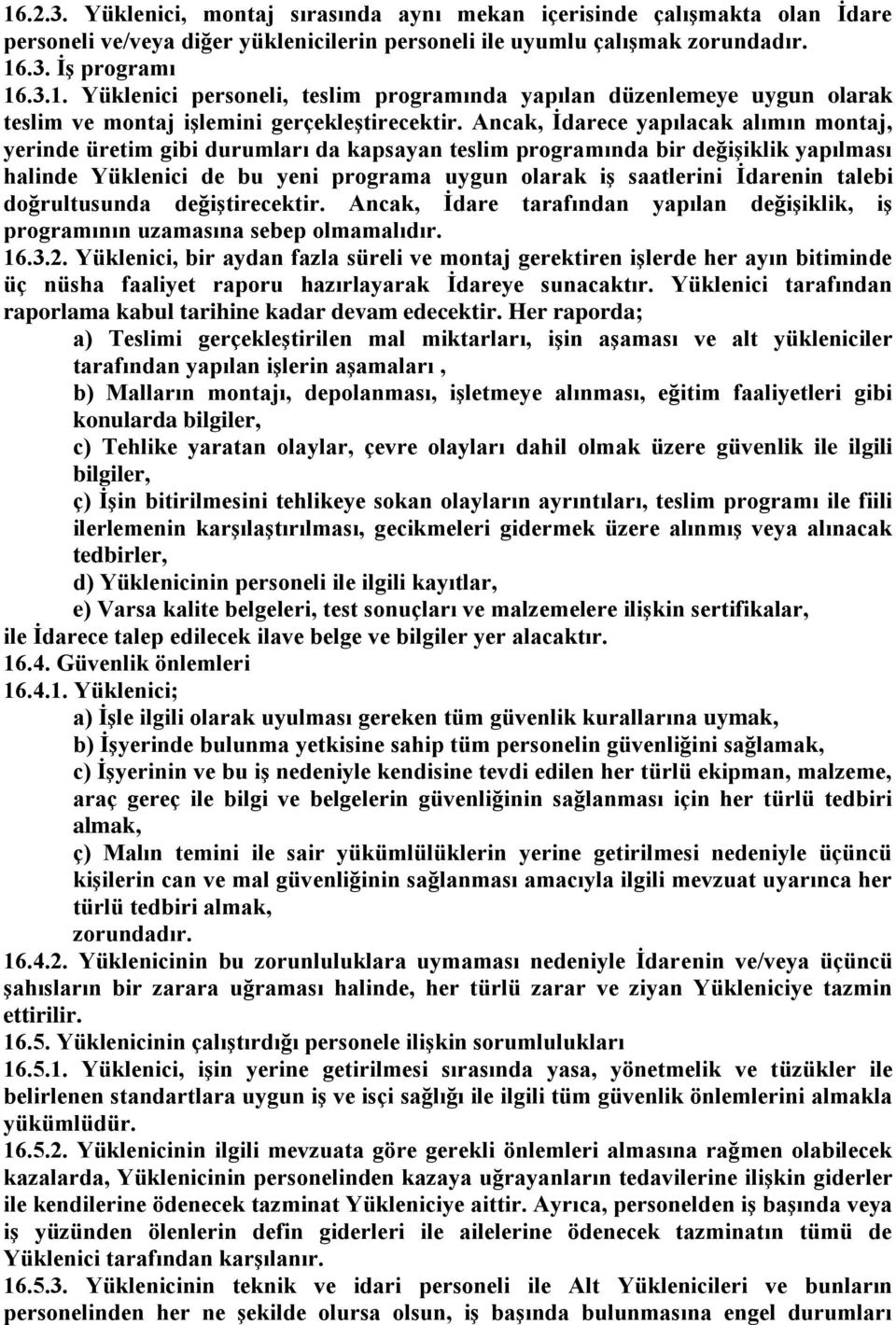 talebi doğrultusunda değiģtirecektir. Ancak, Ġdare tarafından yapılan değiģiklik, iģ programının uzamasına sebep olmamalıdır. 16.3.2.