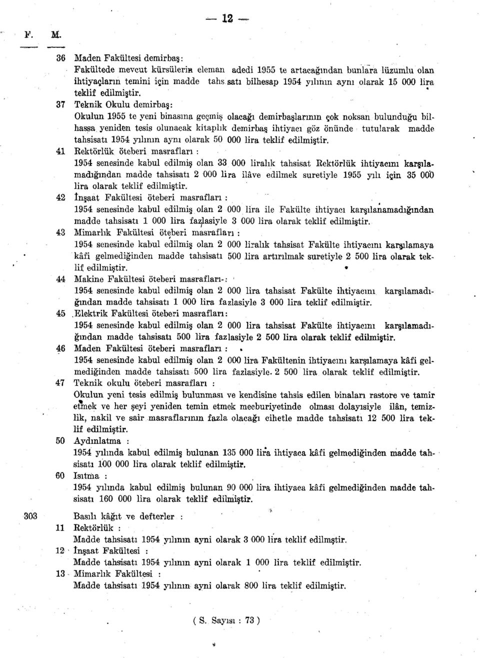 37 Teknik Okulu demirbaş: Okulun 955 te yeni binasına geçmiş olacağı demirbaşlarının çok noksan bulunduğu bilhassa yeniden tesis olunacak kitaplık demirbaş ihtiyacı göz önünde tutularak madde