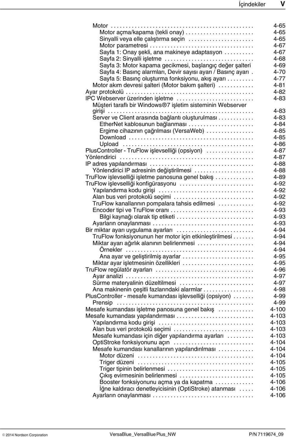 4 70 Sayfa 5: Basınç oluşturma fonksiyonu, akış ayarı... 4 77 Motor akım devresi şalteri (Motor bakım şalteri)... 4 81 Ayar protokolü... 4 82 IPC Webserver üzerinden işletme.