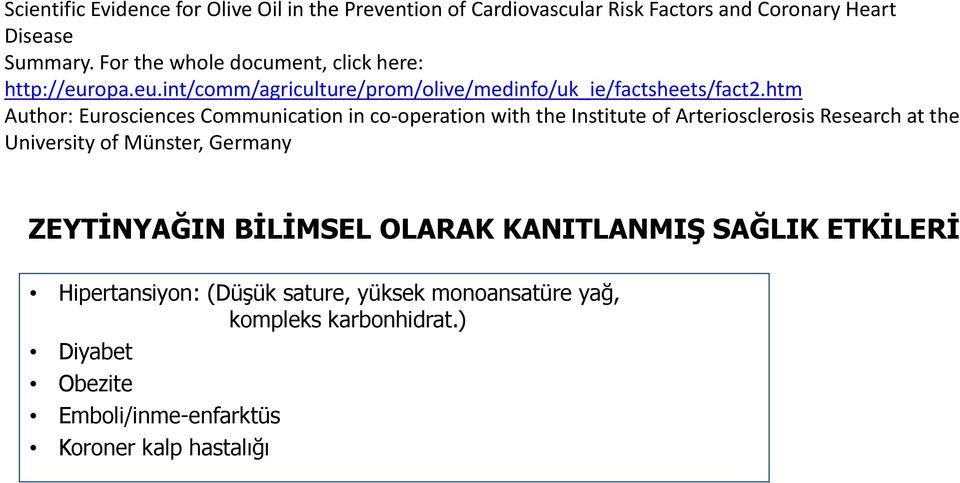 htm Author: Eurosciences Communication in co operation with the Institute of Arteriosclerosis Research at the University of Münster, Germany