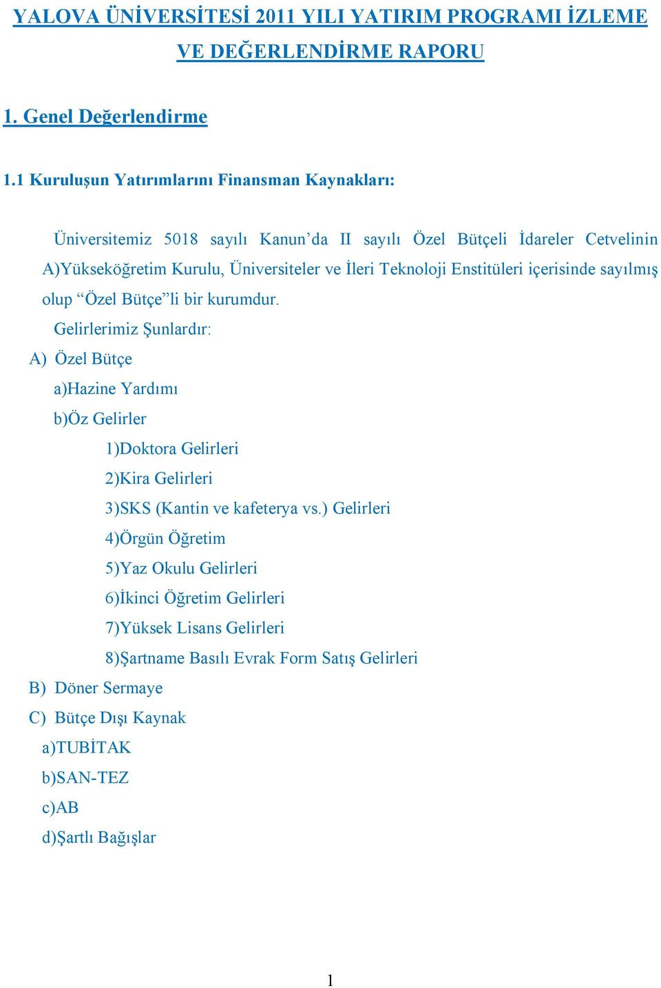 Teknoloji Enstitüleri içerisinde sayılmış olup Özel Bütçe li bir kurumdur.