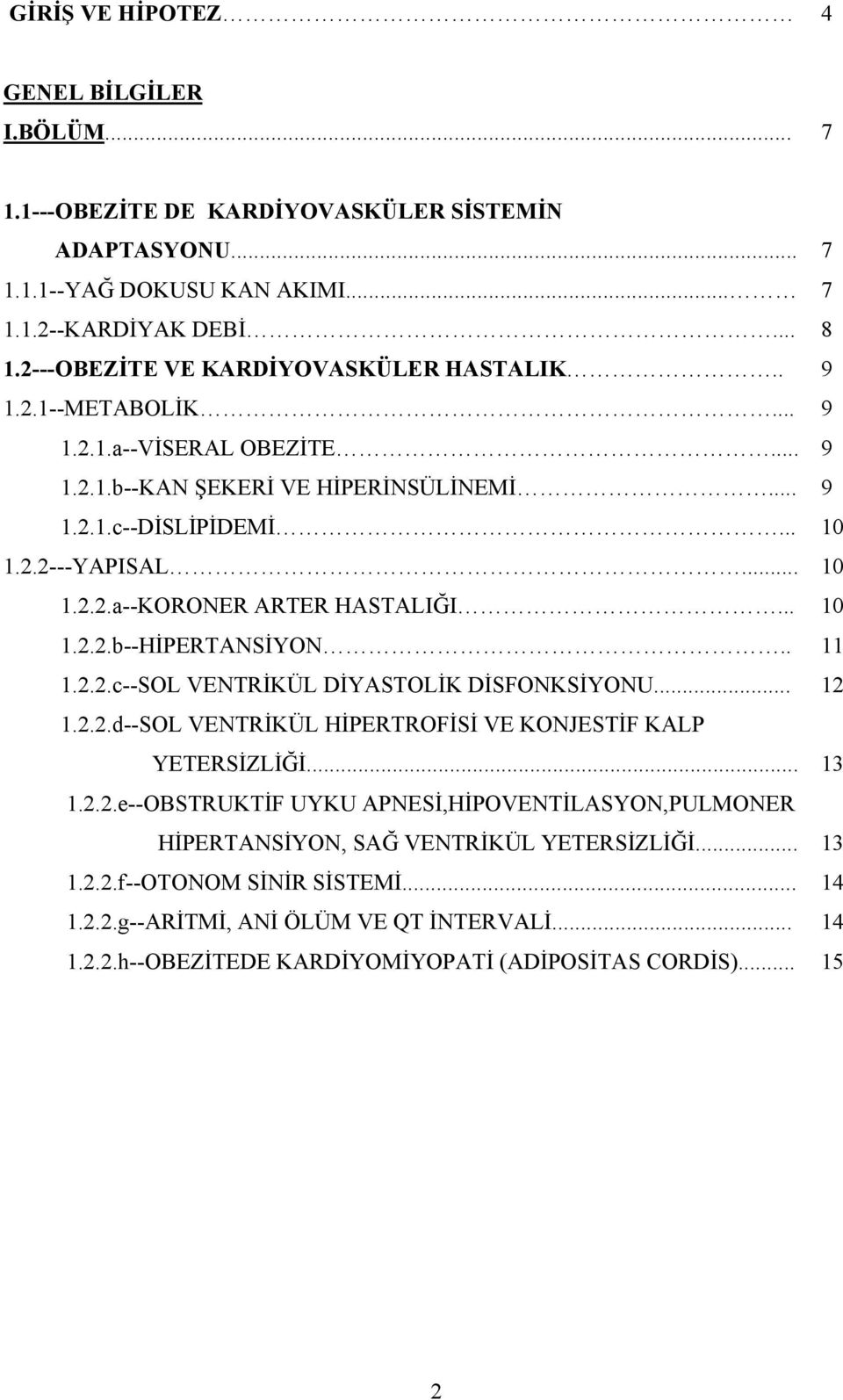 .. 1.2.2.d--SOL VENTRİKÜL HİPERTROFİSİ VE KONJESTİF KALP YETERSİZLİĞİ... 1.2.2.e--OBSTRUKTİF UYKU APNESİ,HİPOVENTİLASYON,PULMONER HİPERTANSİYON, SAĞ VENTRİKÜL YETERSİZLİĞİ... 1.2.2.f--OTONOM SİNİR SİSTEMİ.