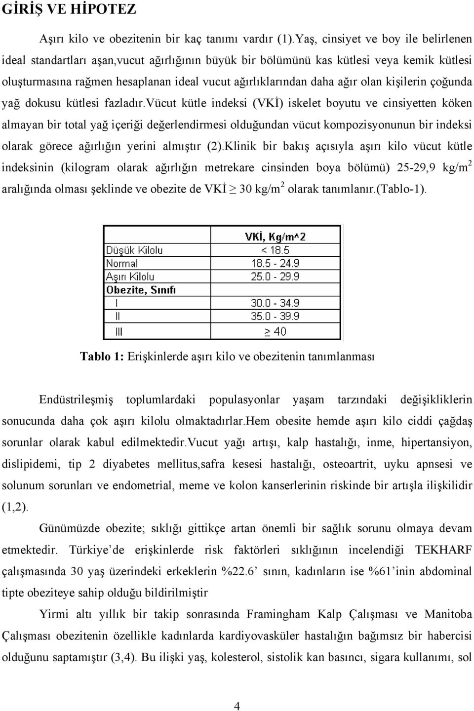 olan kişilerin çoğunda yağ dokusu kütlesi fazladır.