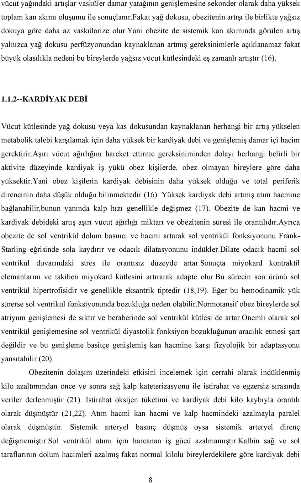 yani obezite de sistemik kan akımında görülen artış yalnızca yağ dokusu perfüzyonundan kaynaklanan artmış gereksinimlerle açıklanamaz fakat büyük olasılıkla nedeni bu bireylerde yağsız vücut