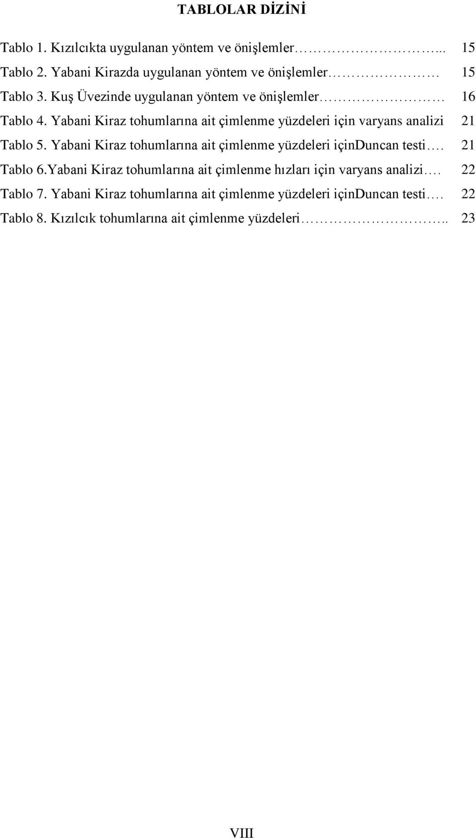 Yabani Kiraz tohumlarına ait çimlenme yüzdeleri içinduncan testi. Tablo 6.Yabani Kiraz tohumlarına ait çimlenme hızları için varyans analizi.