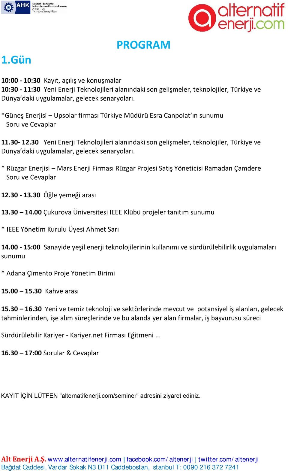 30-13.30 Öğle yemeği arası 13.30 14.00 Çukurova Üniversitesi IEEE Klübü projeler tanıtım sunumu * IEEE Yönetim Kurulu Üyesi Ahmet Sarı 14.
