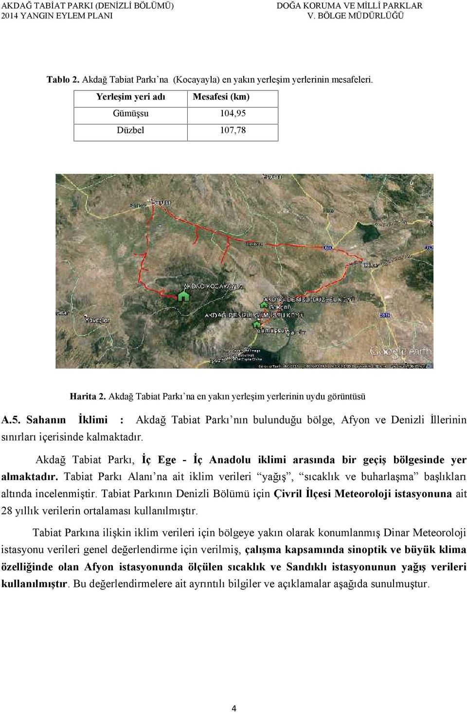 Akdağ Tabiat Parkı, İç Ege - İç Anadolu iklimi arasında bir geçiş bölgesinde yer almaktadır. Tabiat Parkı Alanı na ait iklim verileri yağış, sıcaklık ve buharlaşma başlıkları altında incelenmiştir.