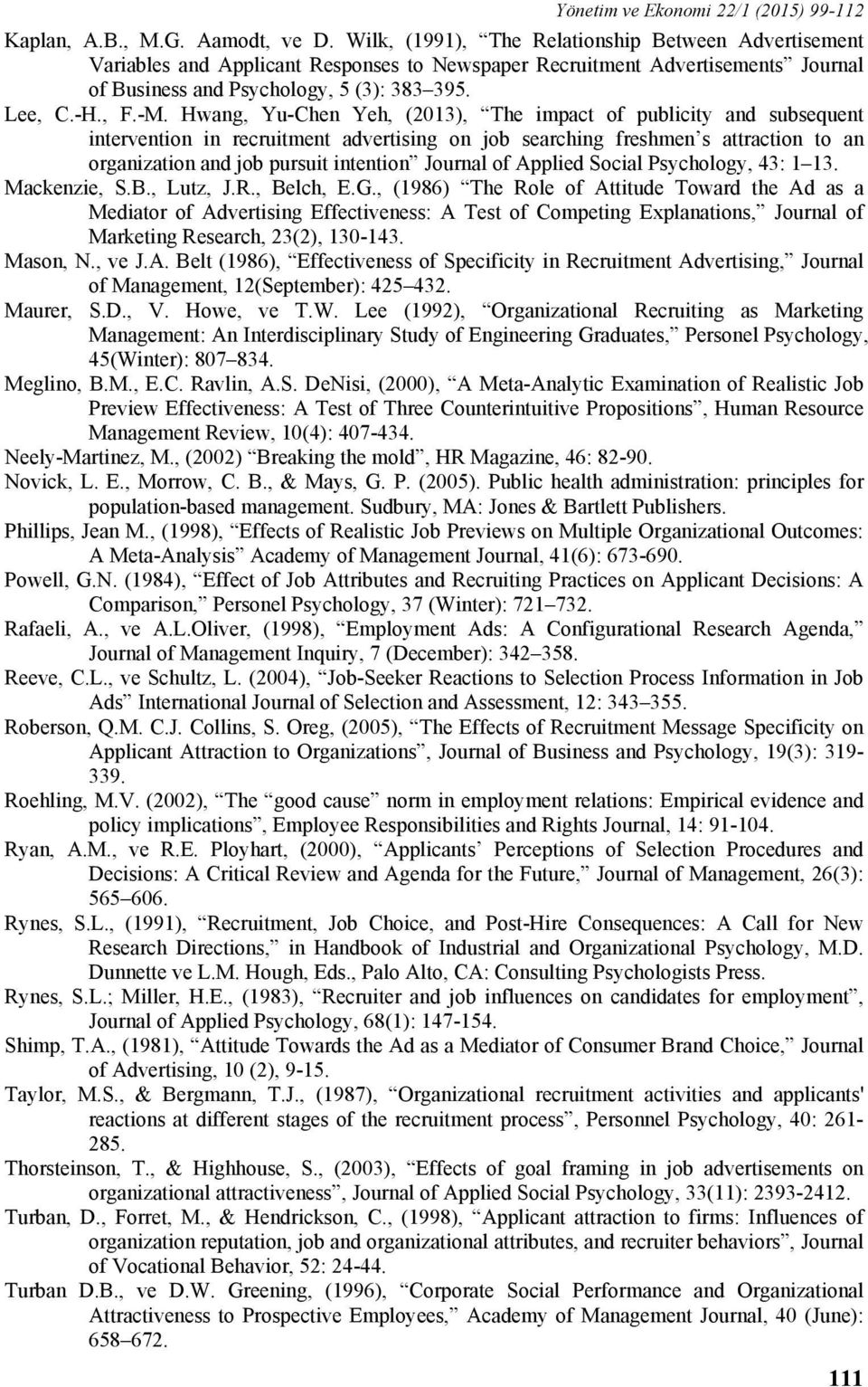 Hwang, Yu-Chen Yeh, (2013), The impact of publicity and subsequent intervention in recruitment advertising on job searching freshmen s attraction to an organization and job pursuit intention Journal