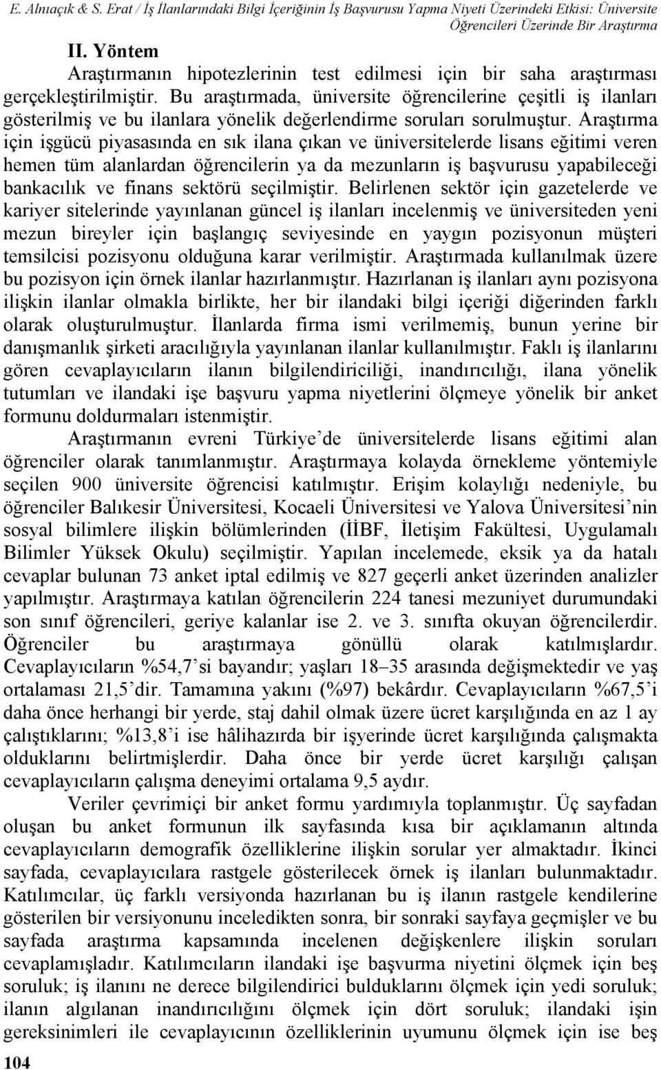 Bu araştırmada, üniversite öğrencilerine çeşitli iş ilanları gösterilmiş ve bu ilanlara yönelik değerlendirme soruları sorulmuştur.