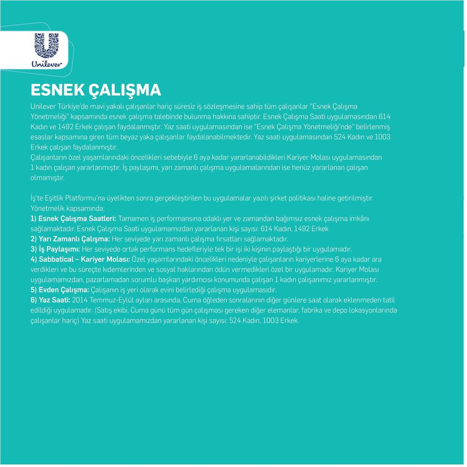 Yaz saati uygulamasından ise Esnek Çalışma Yönetmeliği nde belirlenmiş esaslar kapsamına giren tüm beyaz yaka çalışanlar faydalanabilmektedir.