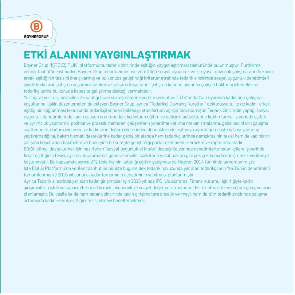 geliştirdiği kriterler etrafında tedarik zincirinde sosyal uygunluk denetimleri içinde kadınların çalışma yaşamına katılım ve çalışma koşullarını, çalışma kanunu uyarınca çalışan haklarını izlemekte