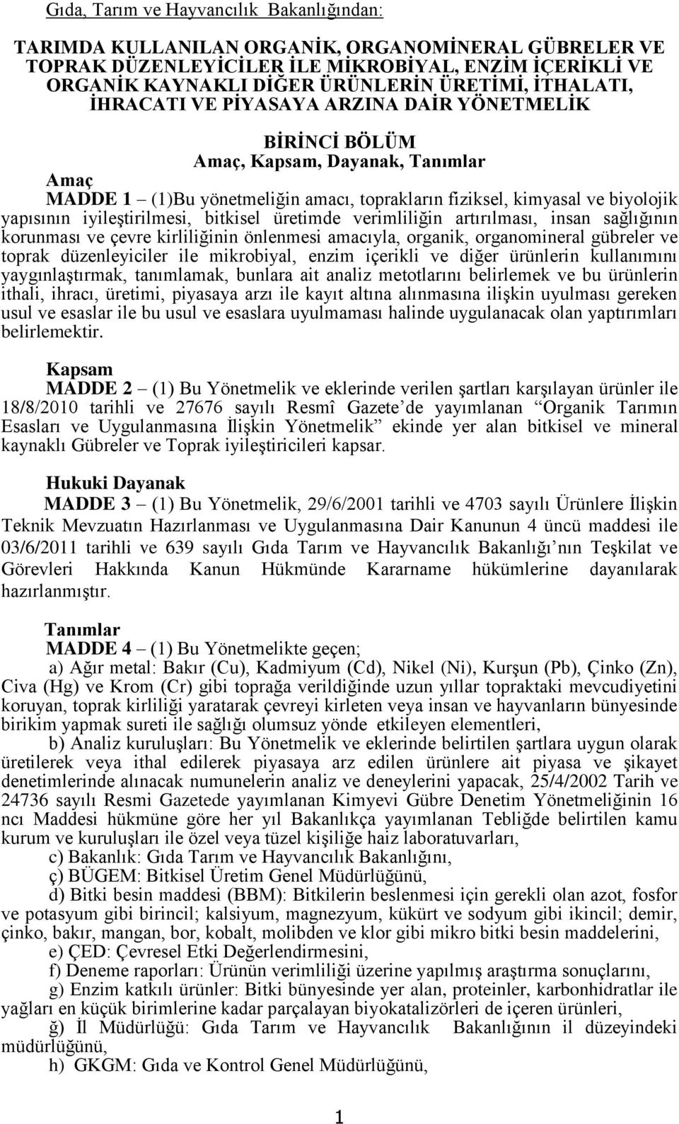 iyileştirilmesi, bitkisel üretimde verimliliğin artırılması, insan sağlığının korunması ve çevre kirliliğinin önlenmesi amacıyla, organik, organomineral gübreler ve toprak düzenleyiciler ile