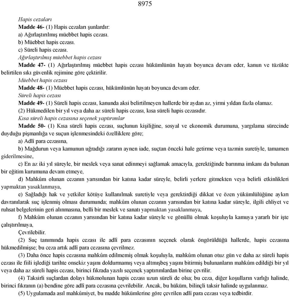 Müebbet hapis cezası Madde 48- (1) Müebbet hapis cezası, hükümlünün hayatı boyunca devam eder.