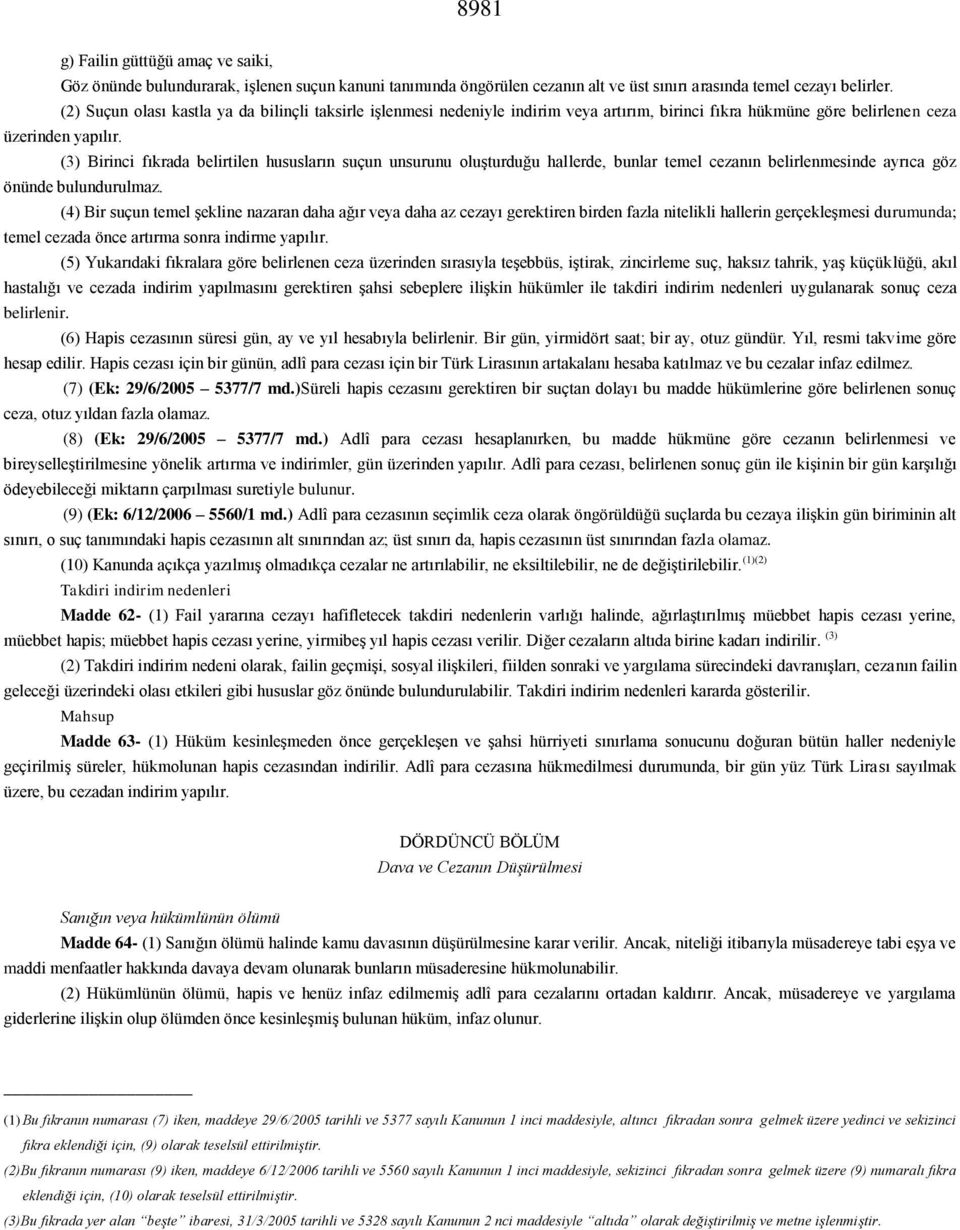 (3) Birinci fıkrada belirtilen hususların suçun unsurunu oluşturduğu hallerde, bunlar temel cezanın belirlenmesinde ayrıca göz önünde bulundurulmaz.