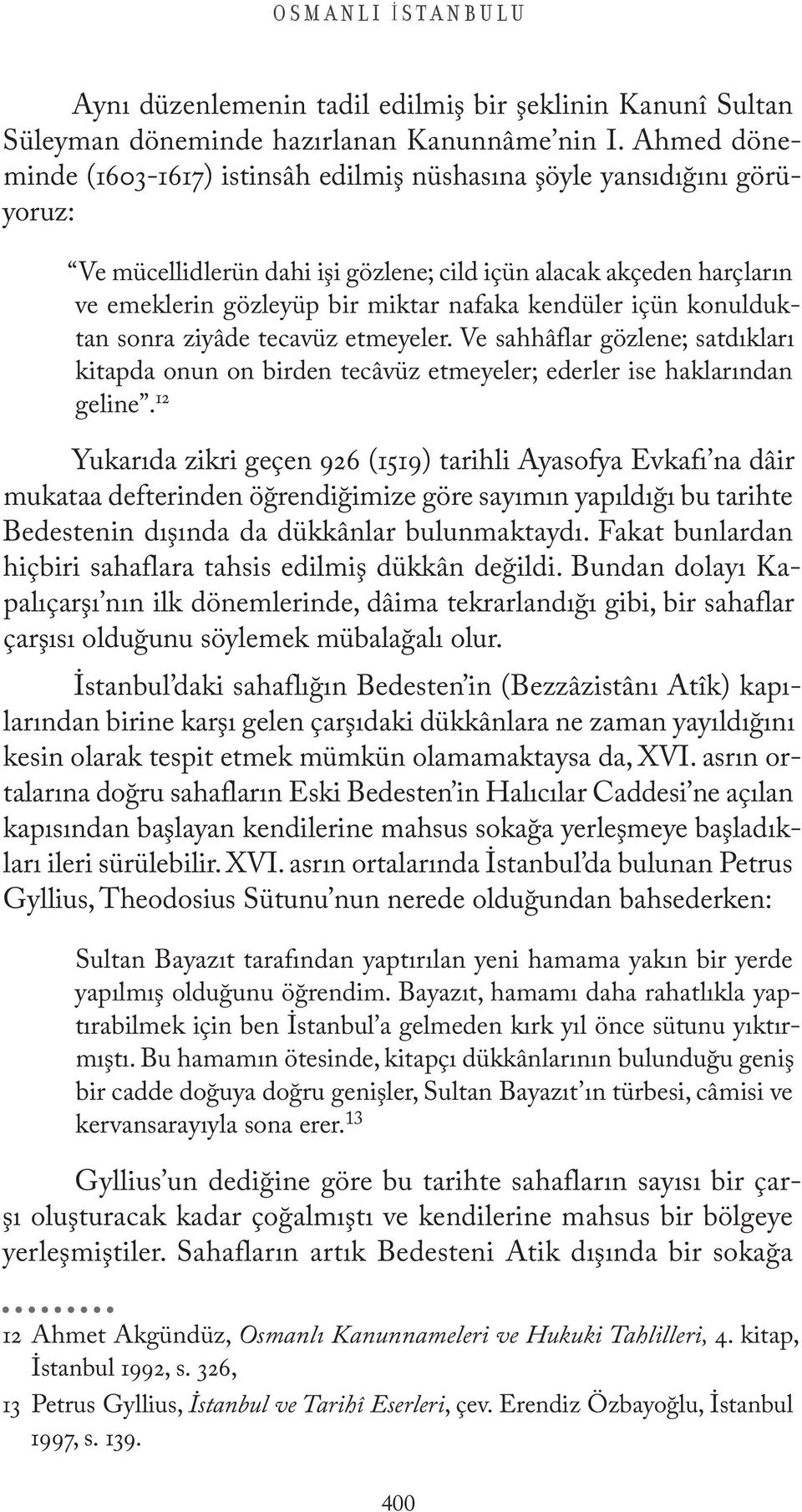 kendüler içün konulduktan sonra ziyâde tecavüz etmeyeler. Ve sahhâflar gözlene; satdıkları kitapda onun on birden tecâvüz etmeyeler; ederler ise haklarından geline.