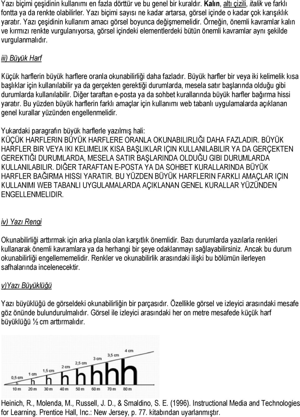 Örneğin, önemli kavramlar kalın ve kırmızı renkte vurgulanıyorsa, görsel içindeki elementlerdeki bütün önemli kavramlar aynı şekilde vurgulanmalıdır.