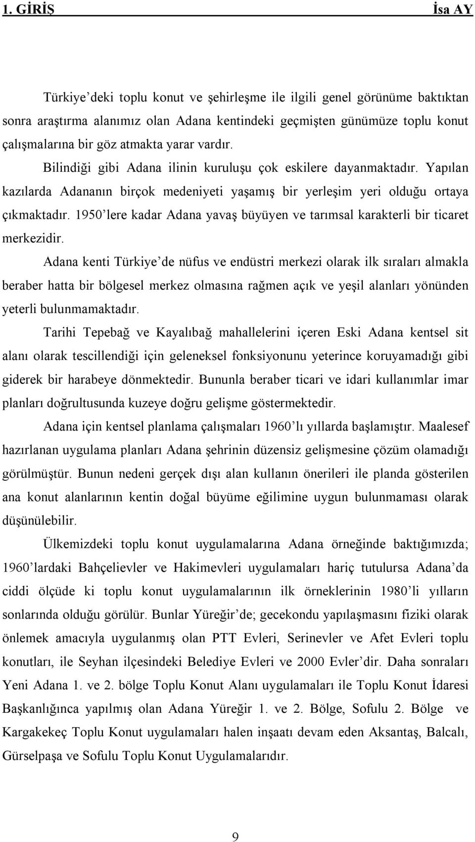 1950 lere kadar Adana yavaş büyüyen ve tarımsal karakterli bir ticaret merkezidir.