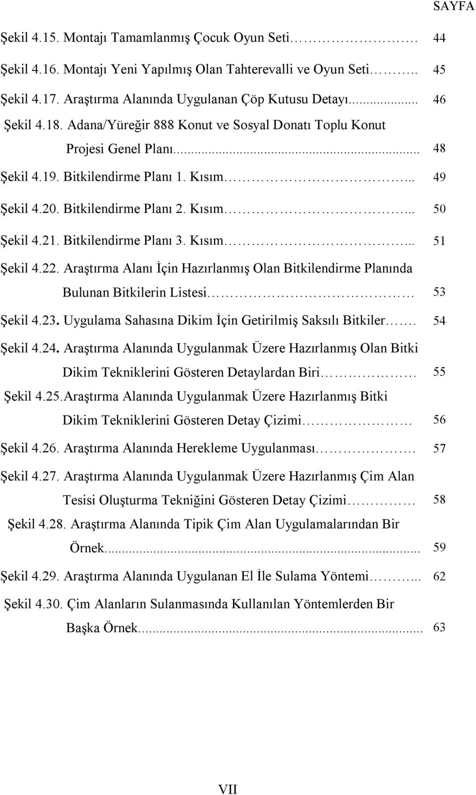 Bitkilendirme Planı 3. Kısım... 51 Şekil 4.22. Araştırma Alanı İçin Hazırlanmış Olan Bitkilendirme Planında Bulunan Bitkilerin Listesi 53 Şekil 4.23.