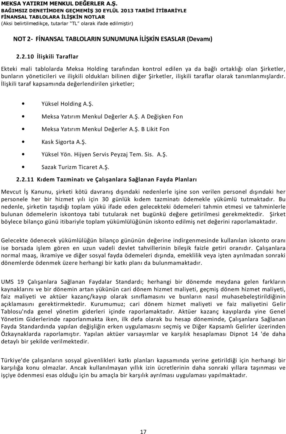 2.10 İlişkili Taraflar Ekteki mali tablolarda Meksa Holding tarafından kontrol edilen ya da bağlı ortaklığı olan Şirketler, bunların yöneticileri ve ilişkili oldukları bilinen diğer Şirketler,