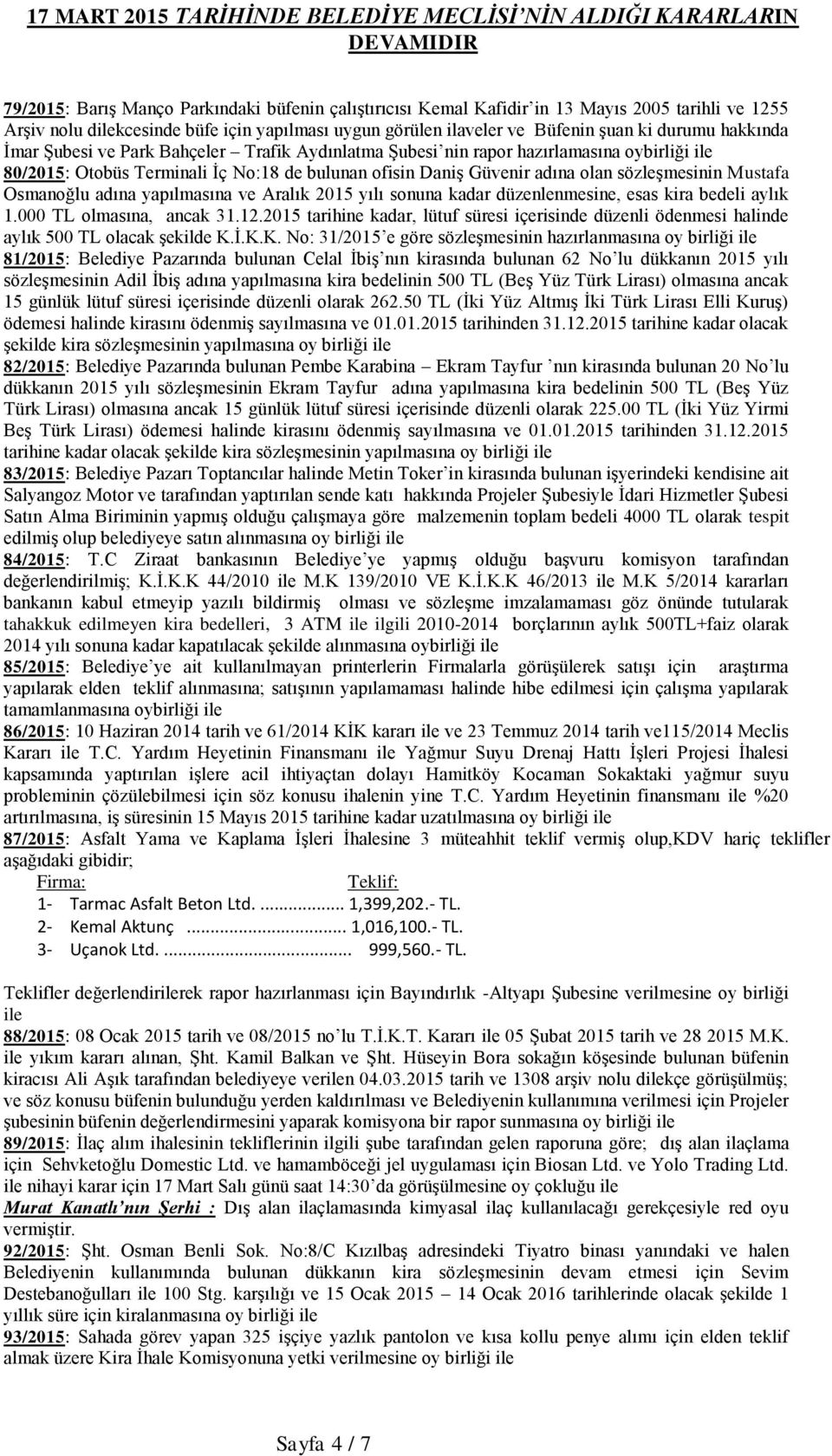 Mustafa Osmanoğlu adına yapılmasına ve Aralık 2015 yılı sonuna kadar düzenlenmesine, esas kira bedeli aylık 1.000 TL olmasına, ancak 31.12.